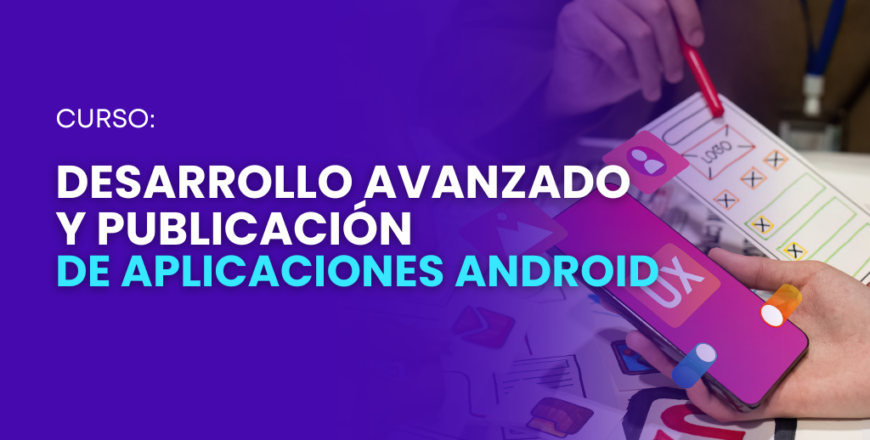 Desarrollo Avanzado y Publicación de Aplicaciones Android - ENMAT